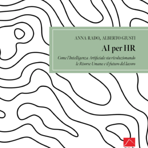 AI per HR. Come l’Intelligenza Artificiale sta rivoluzionando le Risorse Umane e il futuro del lavoro.